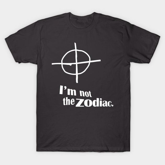 I'm Not The Zodiac T-Shirt by Ladybird Etch Co.